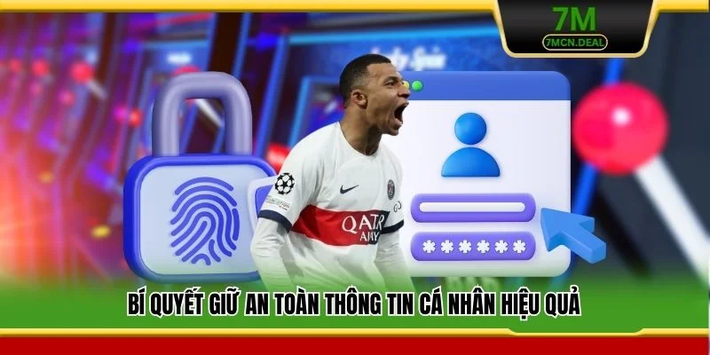 Bí quyết giữ an toàn thông tin cá nhân hiệu quả