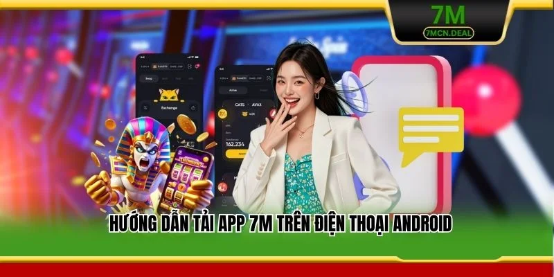 Hướng dẫn tải app 7M trên điện thoại Android