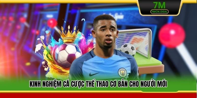 Kinh Nghiệm Cá Cược Thể Thao - Chiến Thuật Thắng Lớn Tại 7M 5 Kinh nghiệm cá cược thể thao cơ bản cho người mới