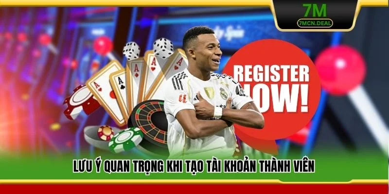 Lưu ý quan trọng khi tạo tài khoản thành viên